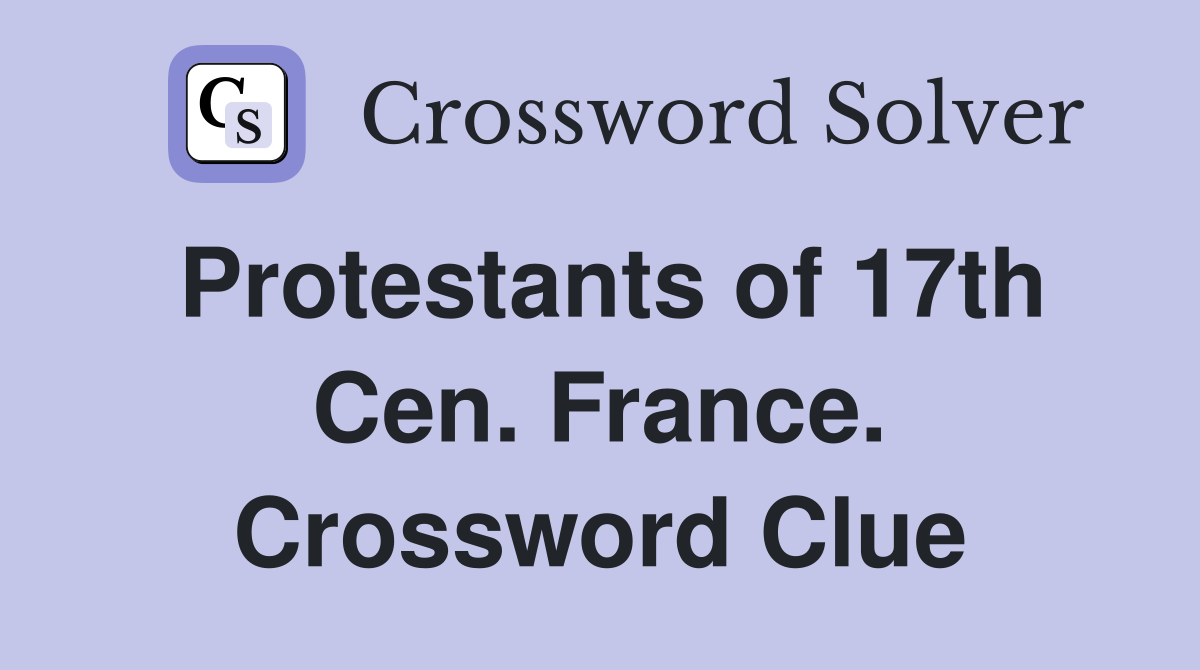 Protestants of 17th Cen. France. Crossword Clue