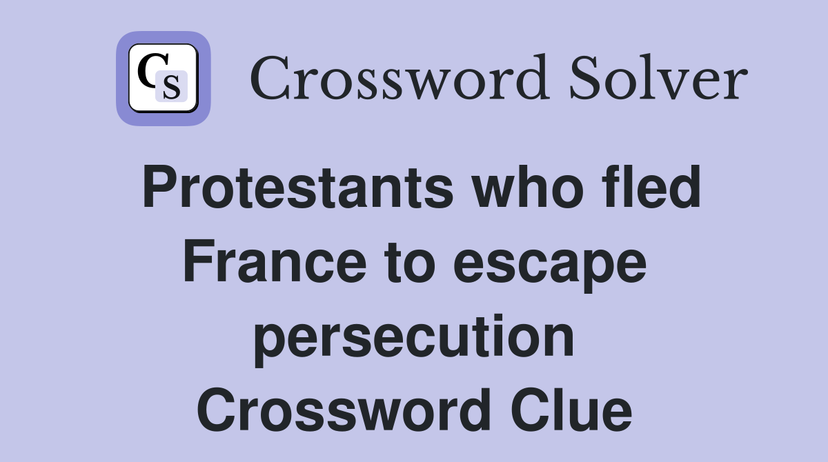 Protestants who fled France to escape persecution Crossword Clue