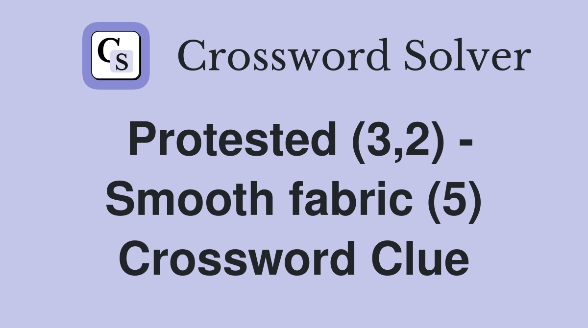 Protested (3,2) - Smooth fabric (5) Crossword Clue