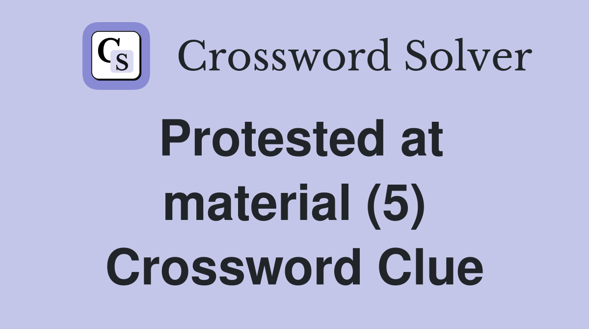 Protested at material (5) Crossword Clue