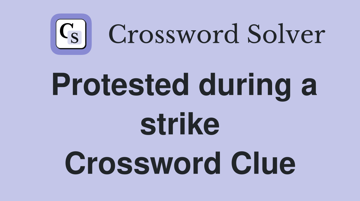 Protested during a strike Crossword Clue