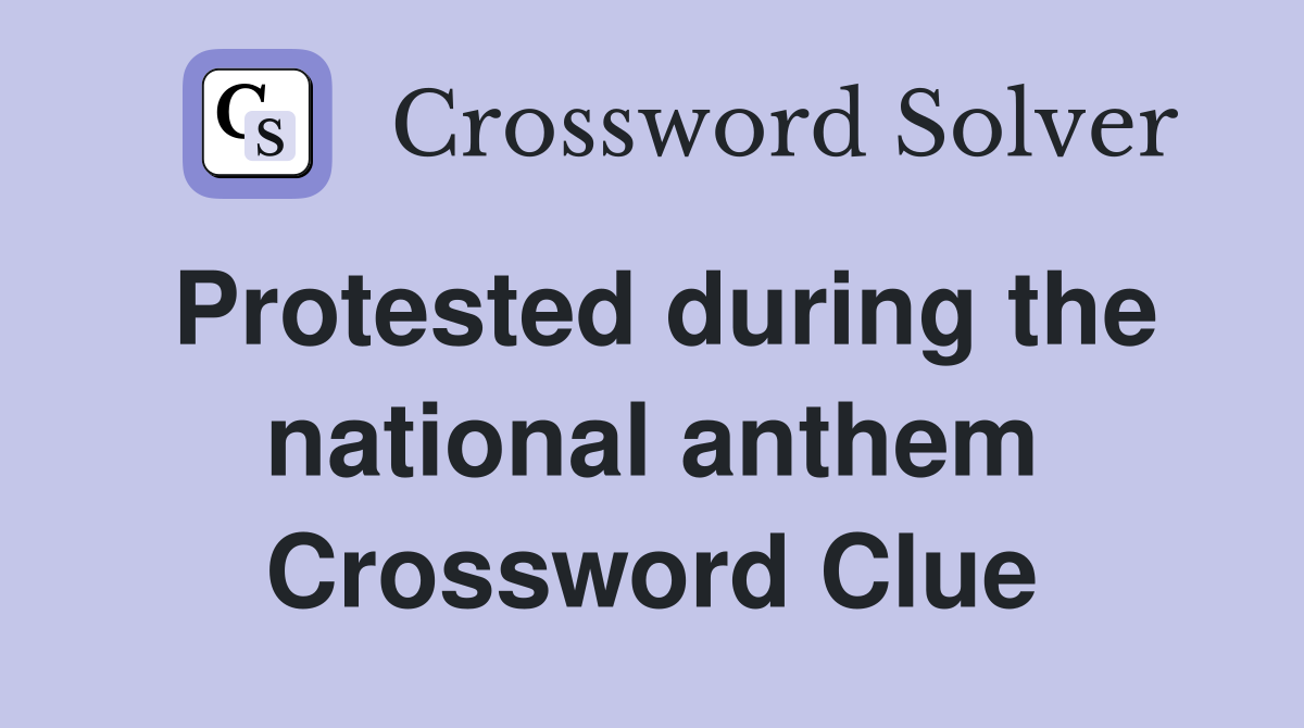 Protested during the national anthem Crossword Clue