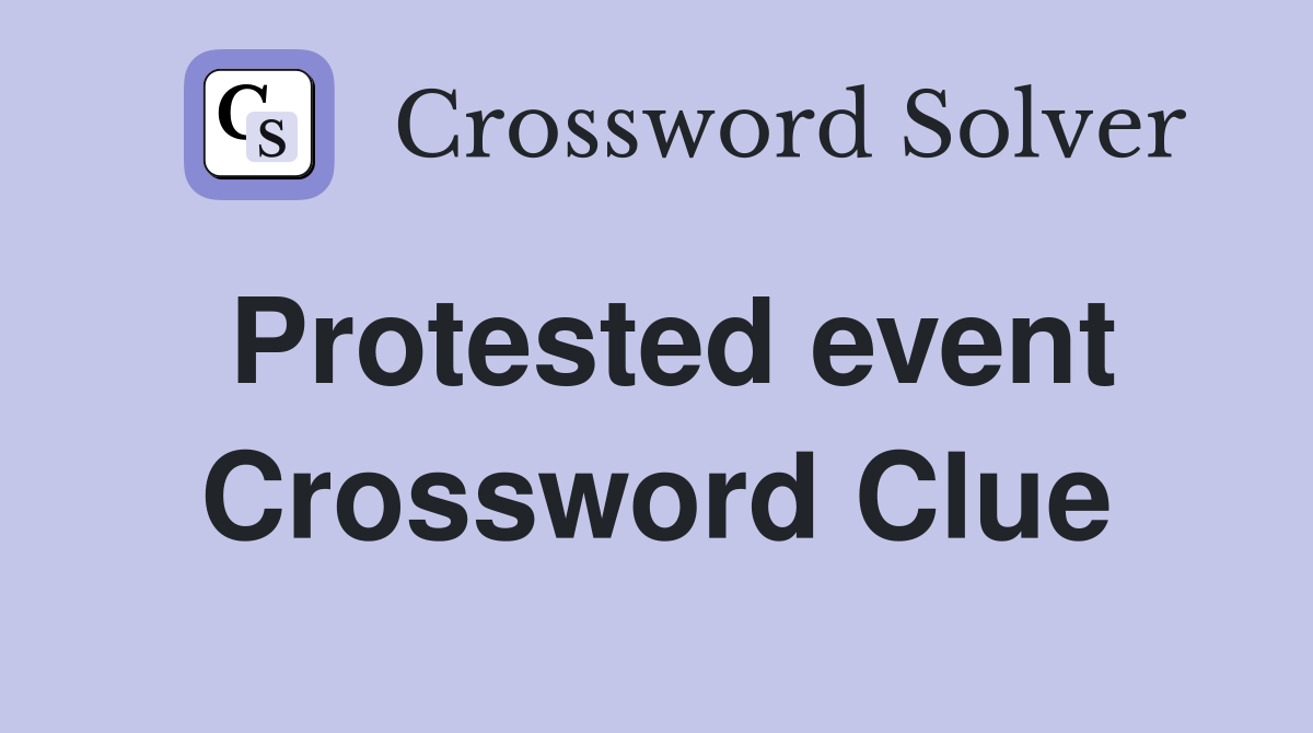 Protested event Crossword Clue
