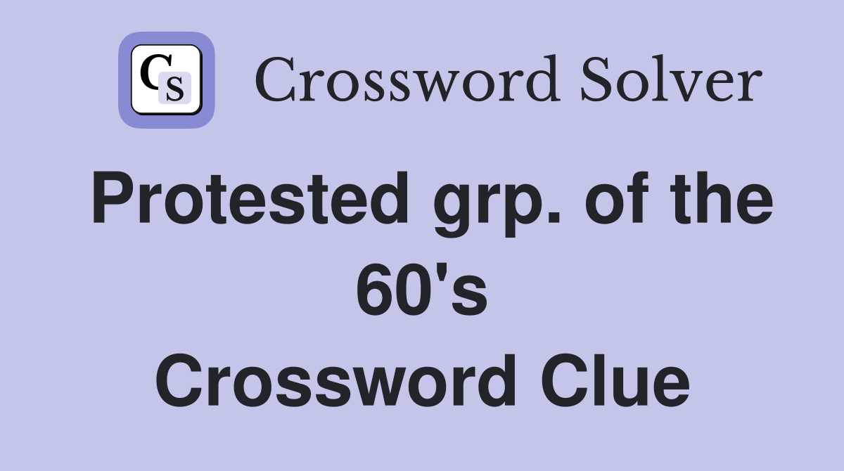 Protested grp. of the 60's Crossword Clue