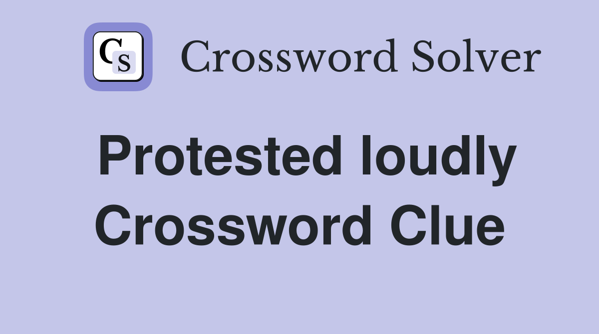 Protested loudly Crossword Clue