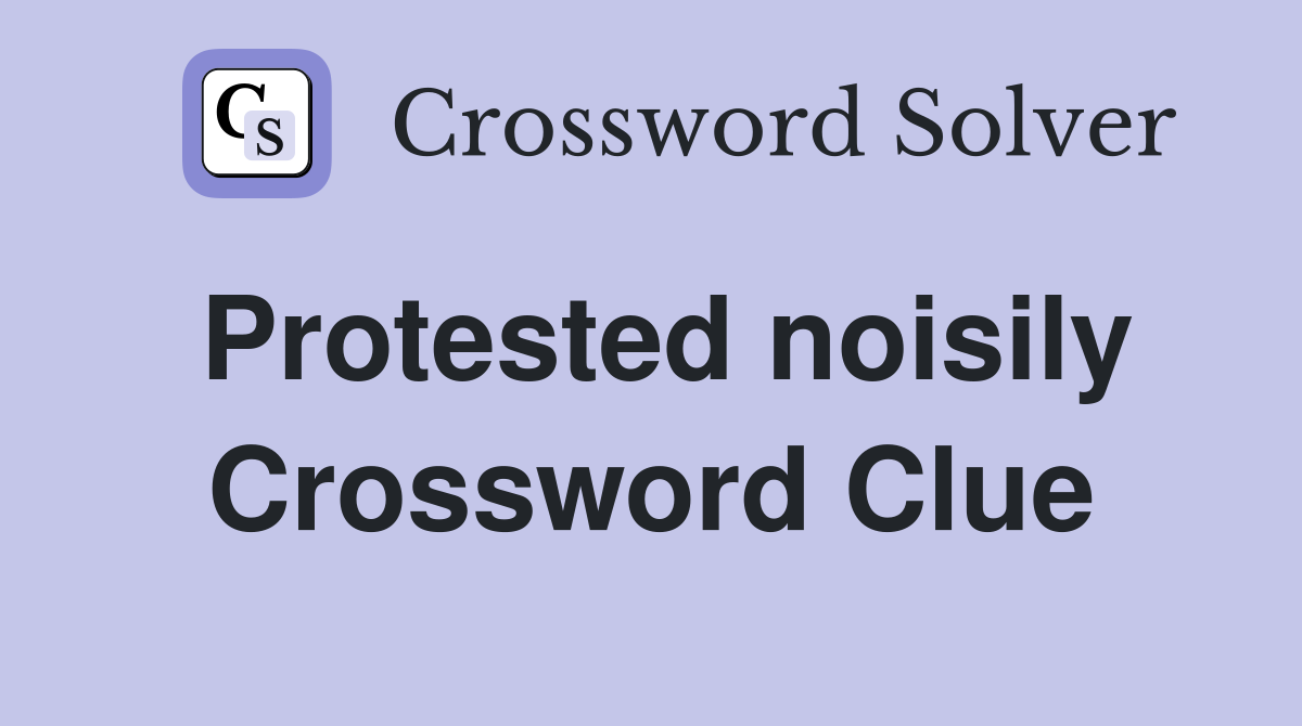 Protested noisily Crossword Clue