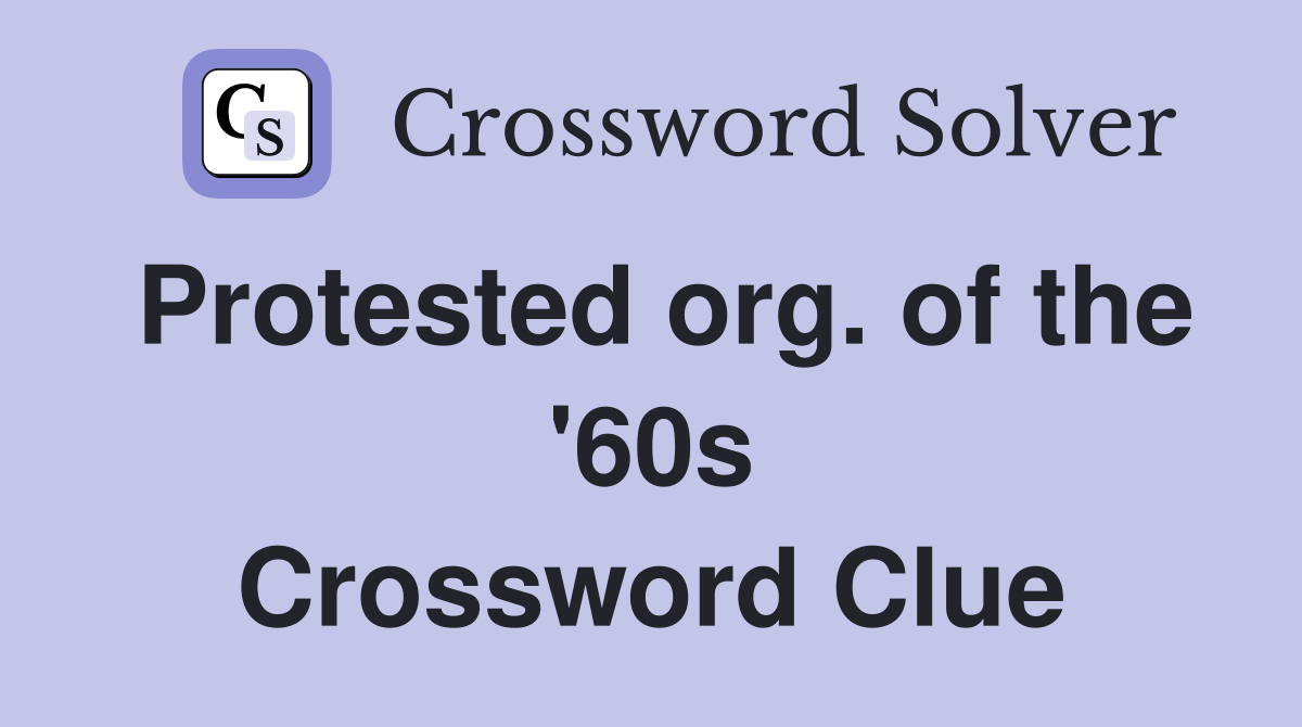 Protested org. of the '60s Crossword Clue
