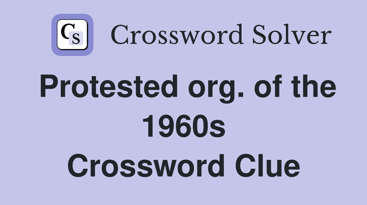 Protested org. of the 1960s Crossword Clue