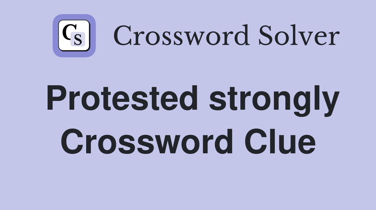Protested strongly Crossword Clue
