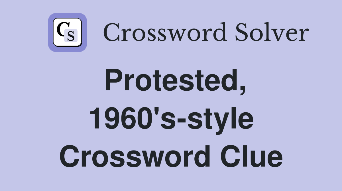 Protested, 1960's-style Crossword Clue