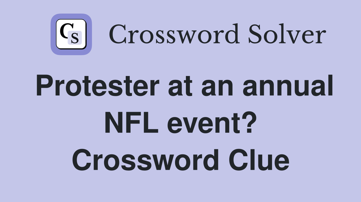 Protester at an annual NFL event? Crossword Clue