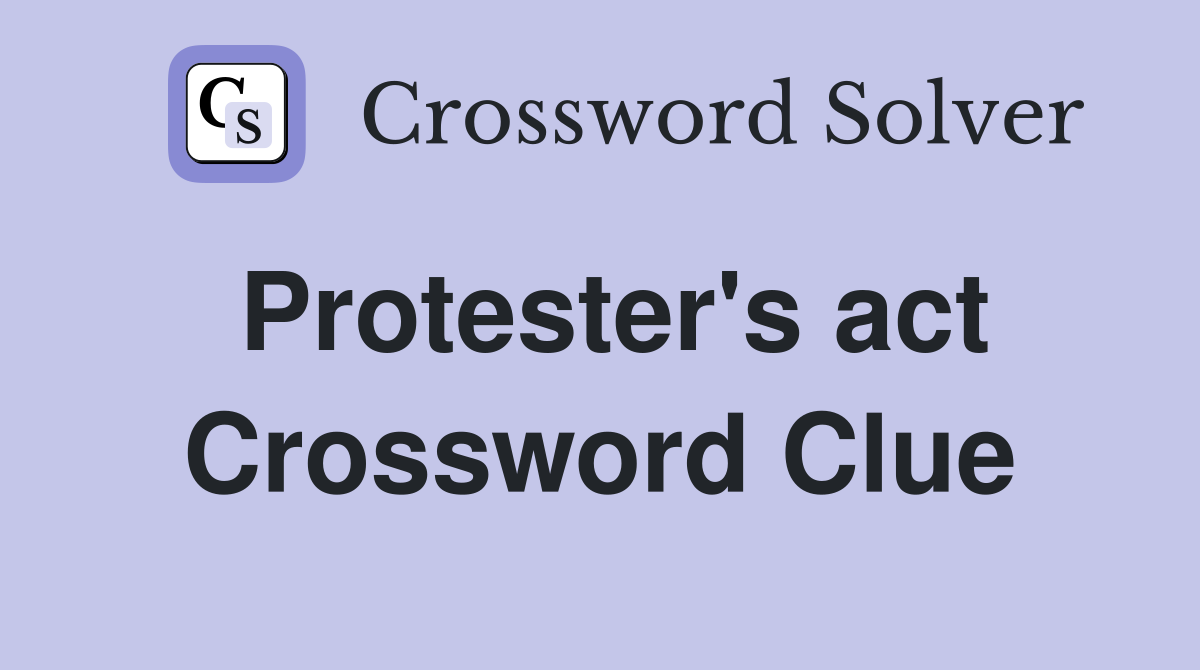 Protester's act Crossword Clue