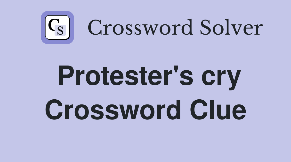 Protester's cry Crossword Clue