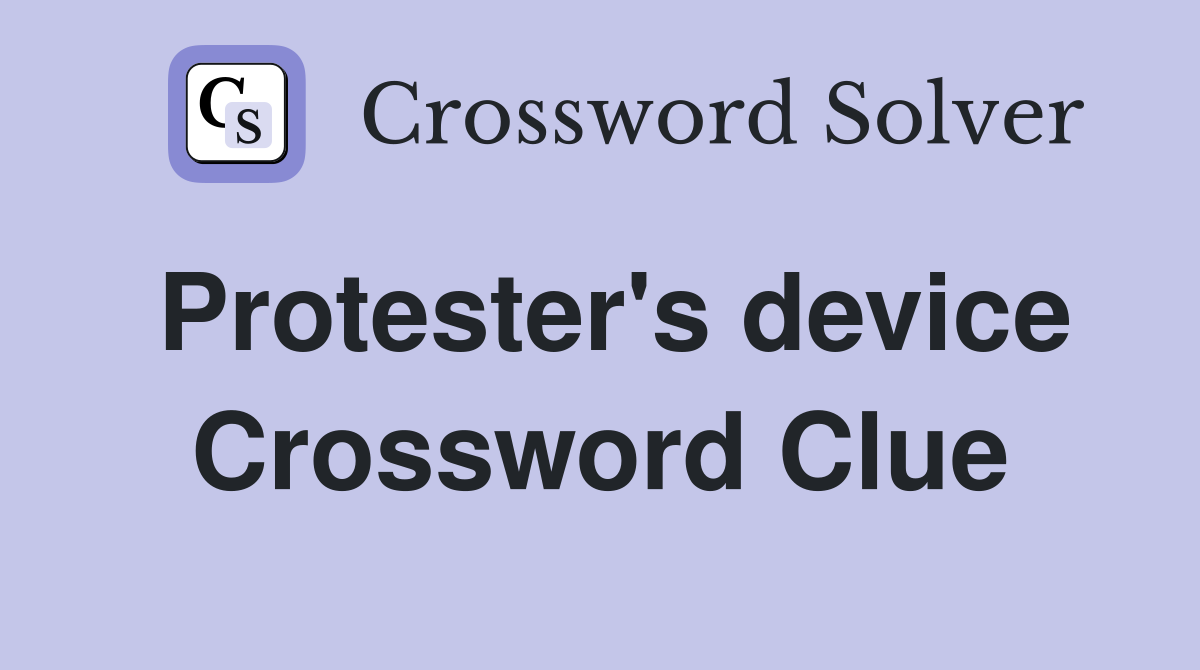 Protester's device Crossword Clue