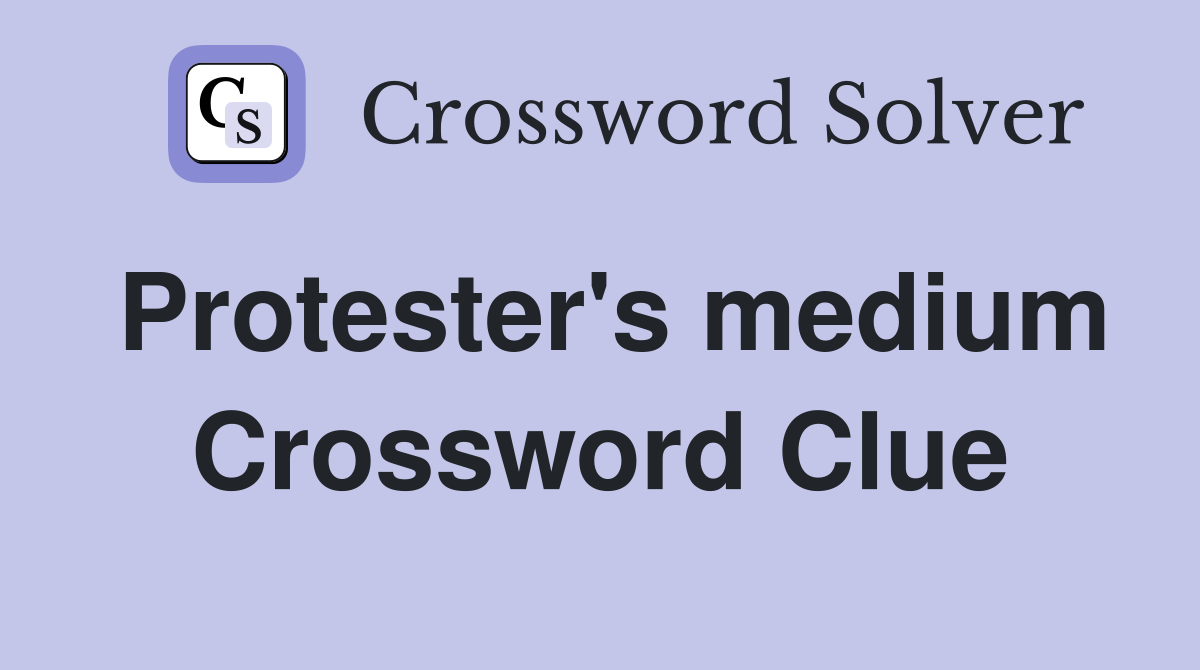 Protester's medium Crossword Clue