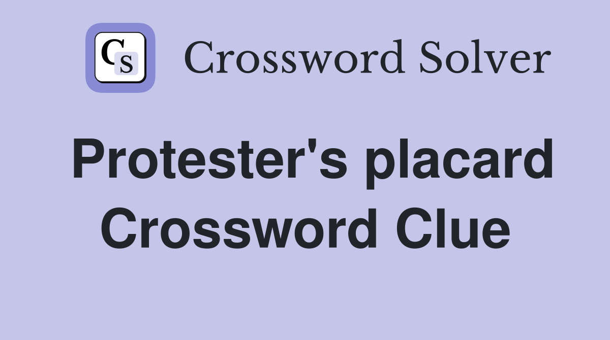 Protester's placard Crossword Clue