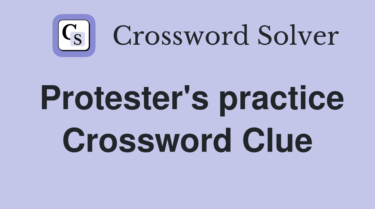 Protester's practice Crossword Clue