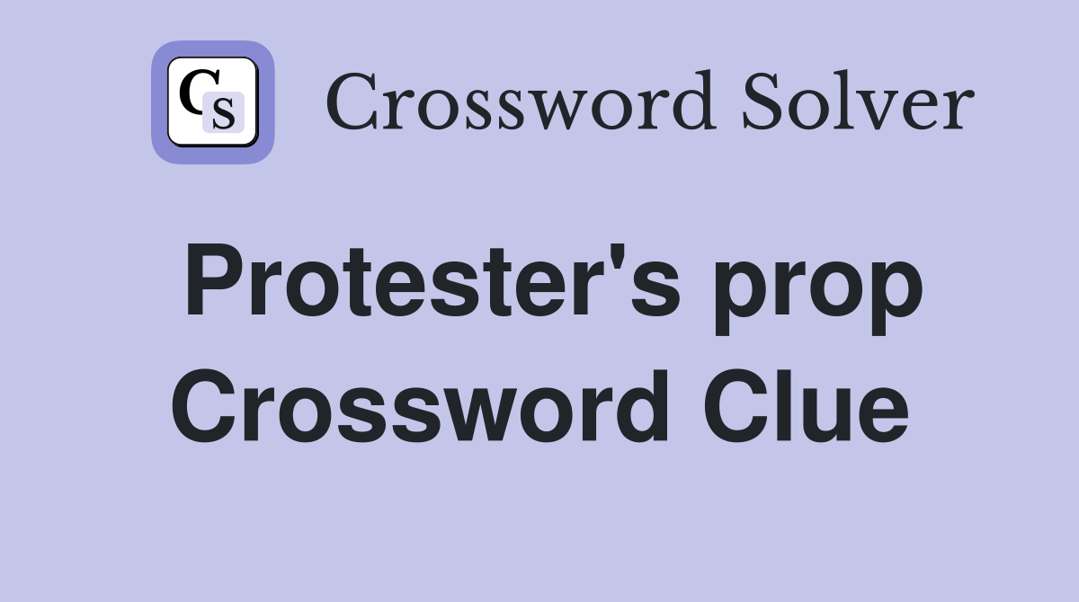 Protester's prop Crossword Clue