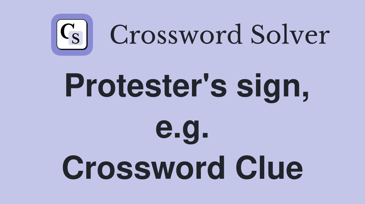 Protester's sign, e.g. Crossword Clue