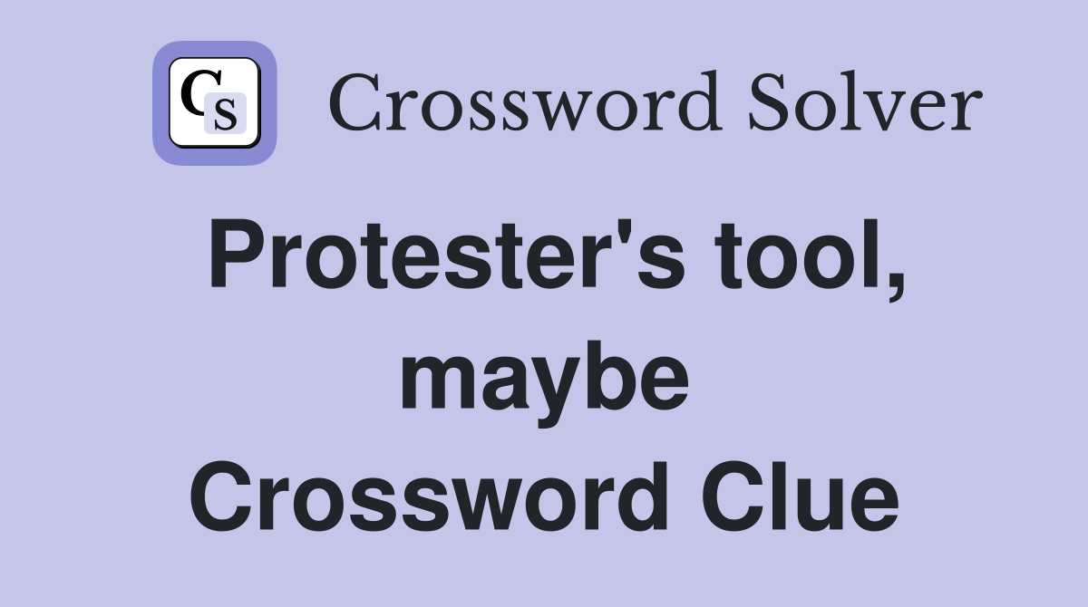 Protester's tool, maybe Crossword Clue