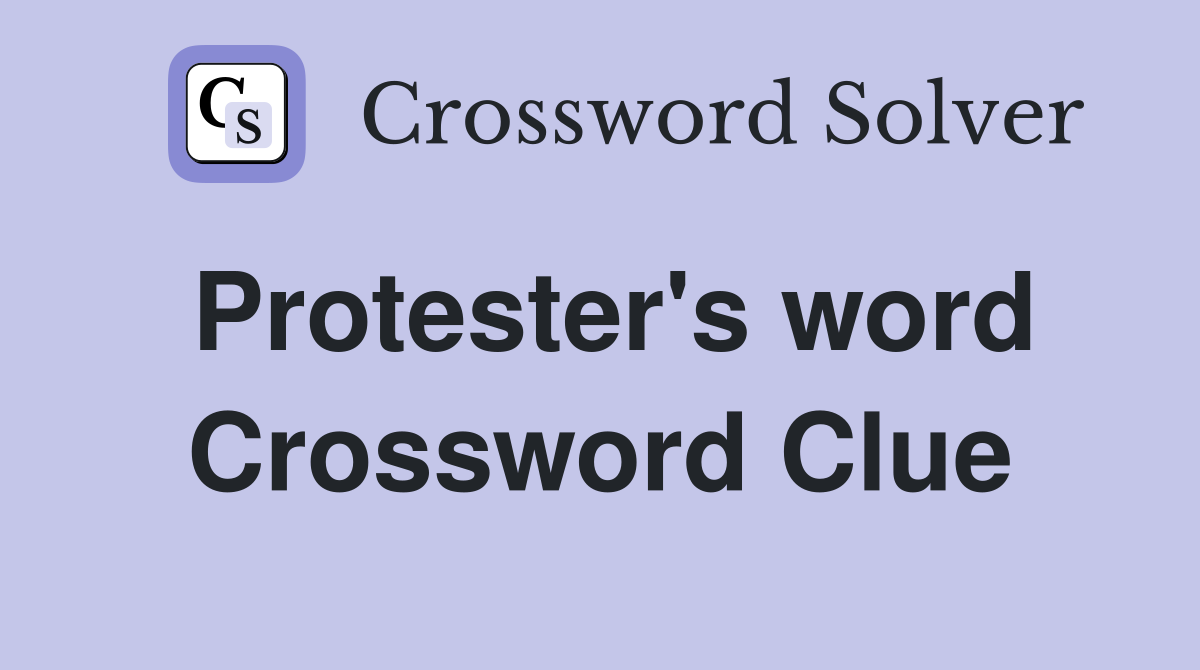 Protester's word Crossword Clue