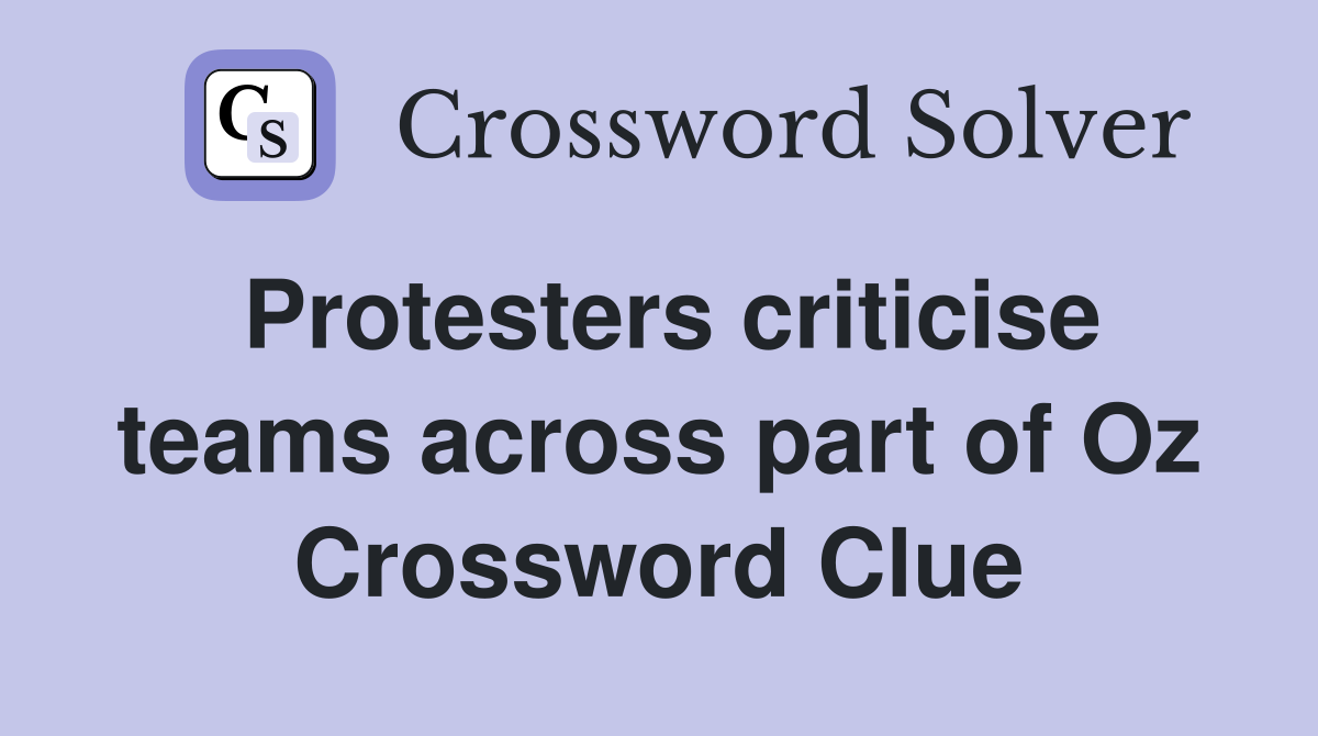 Protesters criticise teams across part of Oz Crossword Clue