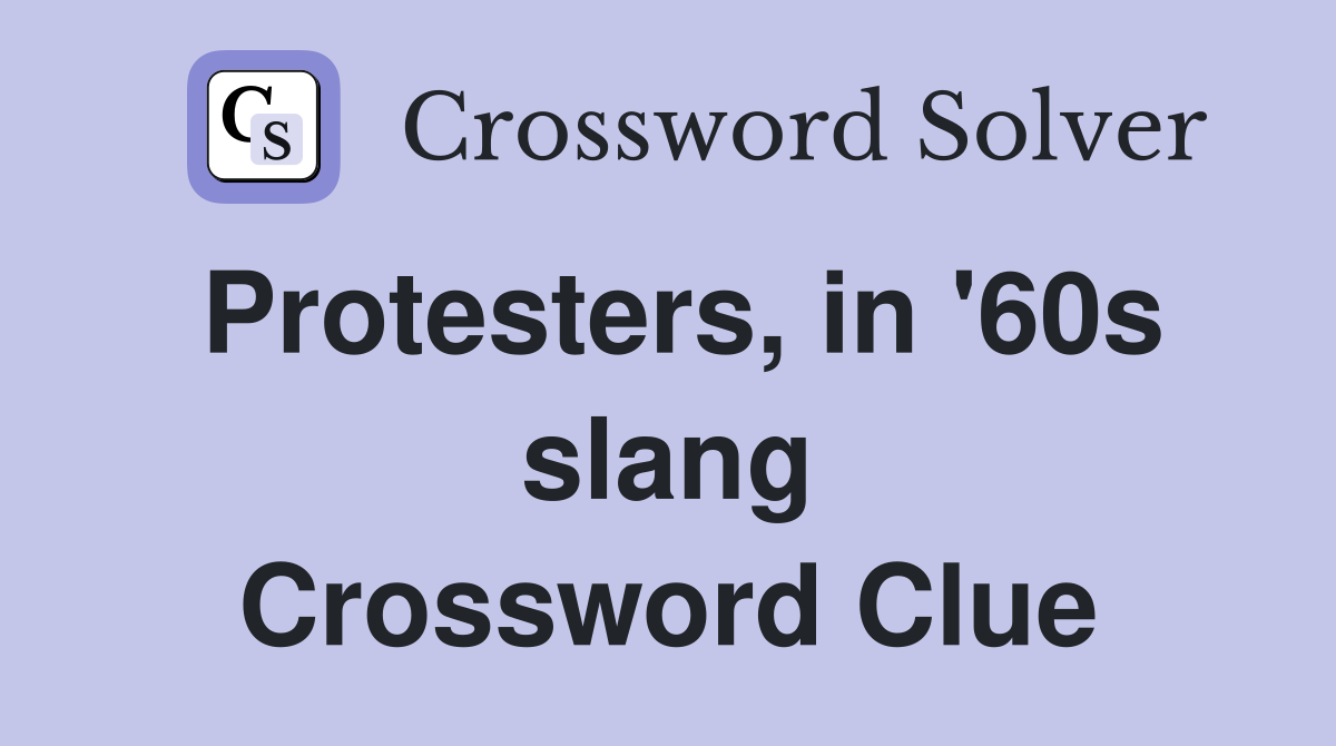 Protesters, in '60s slang Crossword Clue