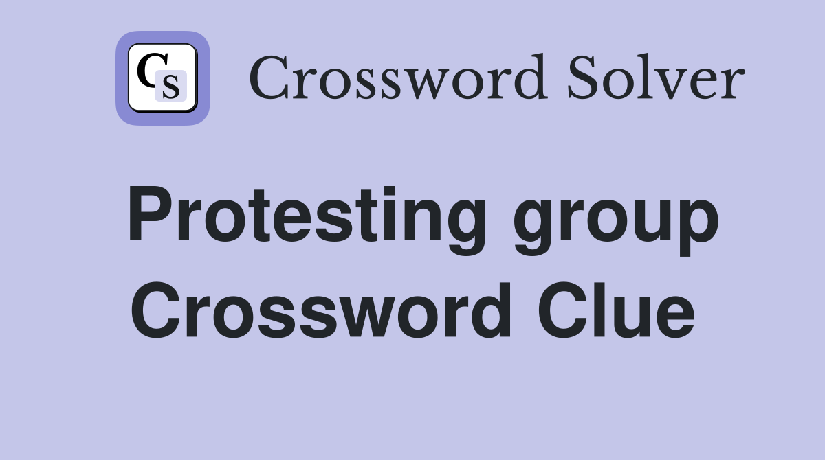 Protesting group Crossword Clue
