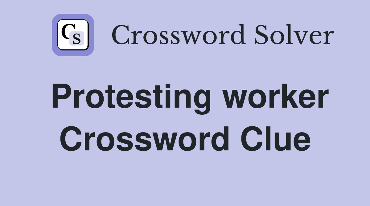 Protesting worker Crossword Clue
