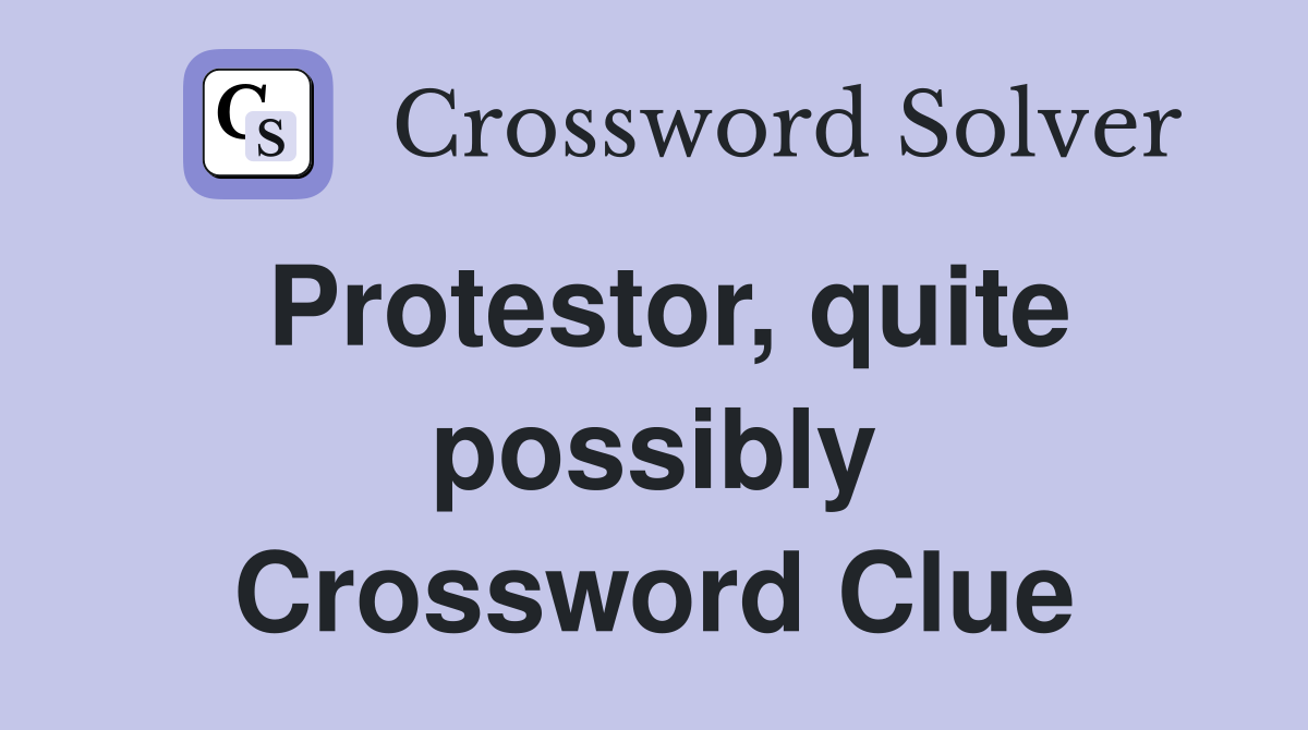 Protestor, quite possibly Crossword Clue