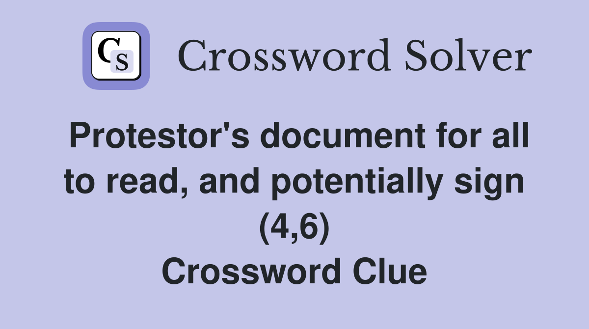 Protestor's document for all to read, and potentially sign (4,6) Crossword Clue