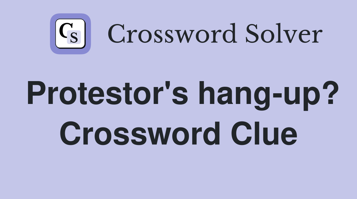 Protestor's hang-up? Crossword Clue