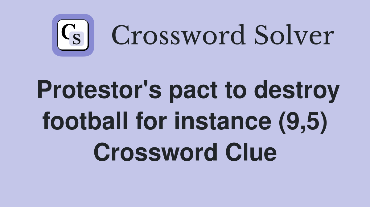 Protestor's pact to destroy football for instance (9,5) Crossword Clue