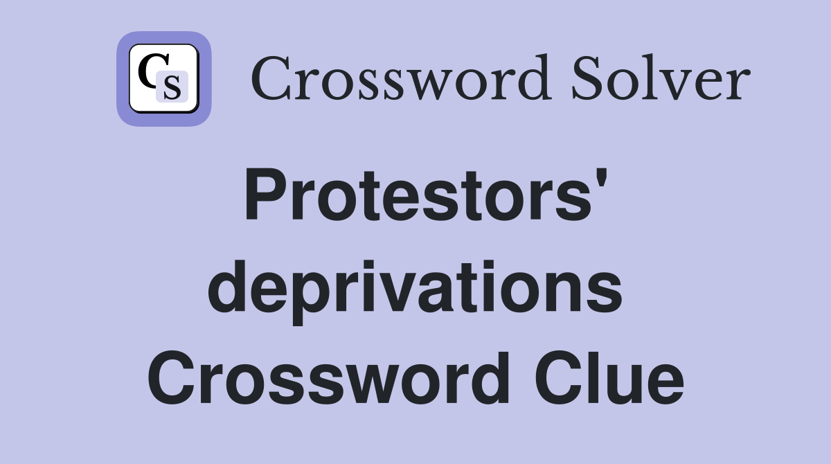 Protestors' deprivations Crossword Clue