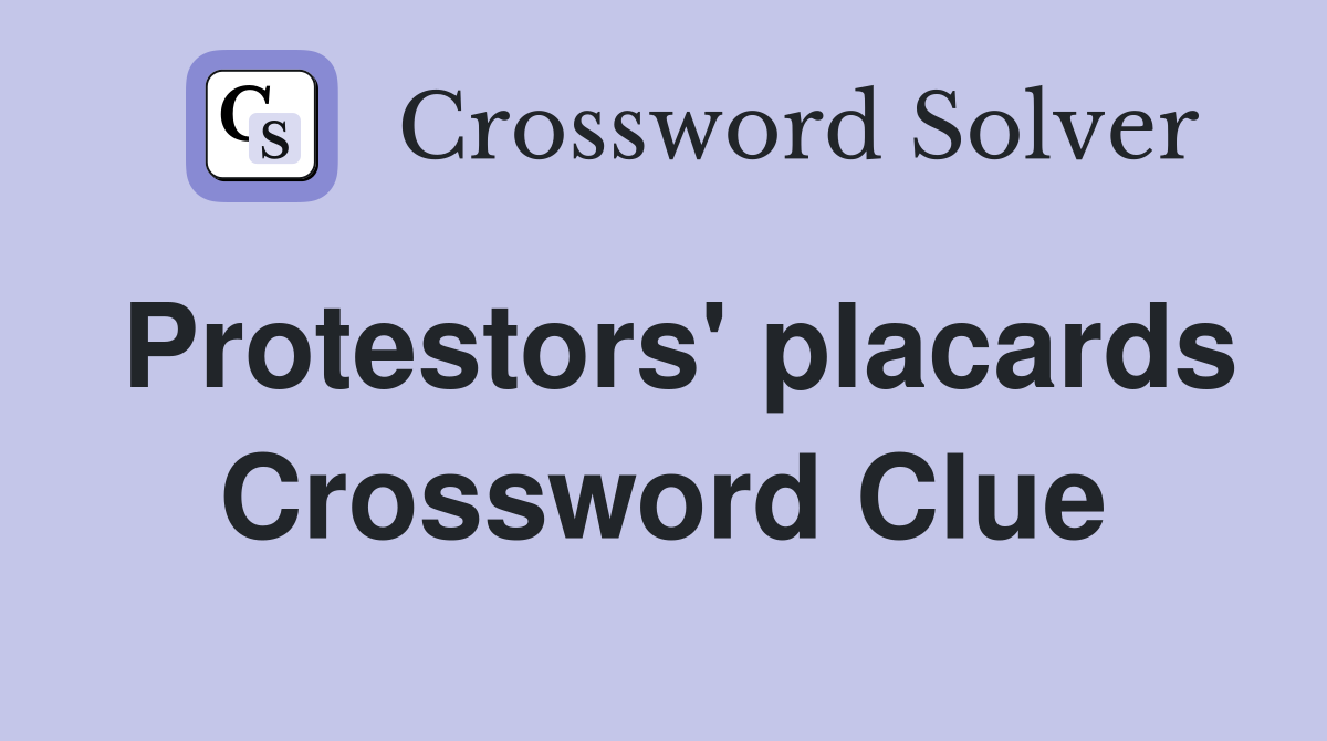Protestors' placards Crossword Clue