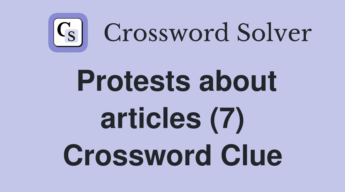 Protests about articles (7) Crossword Clue