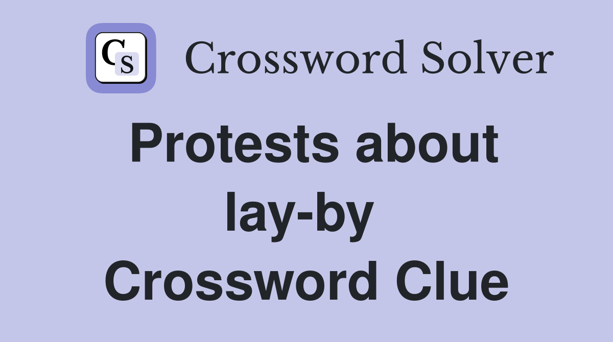 Protests about lay-by  Crossword Clue