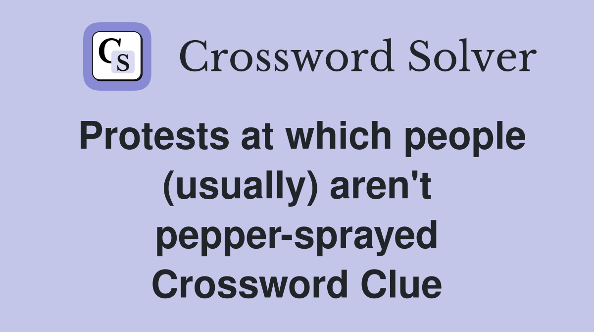 Protests at which people (usually) aren't pepper-sprayed Crossword Clue