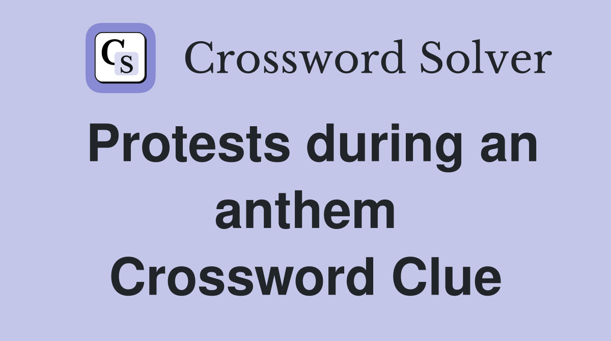 Protests during an anthem Crossword Clue