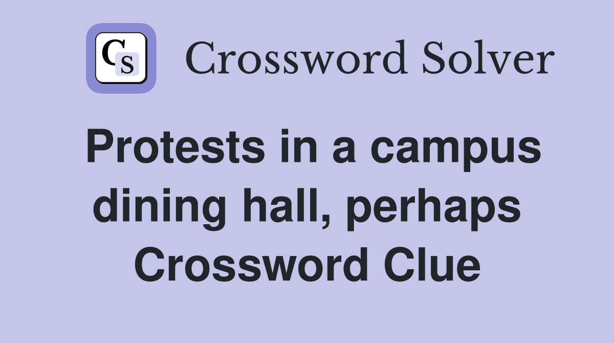 Protests in a campus dining hall, perhaps Crossword Clue