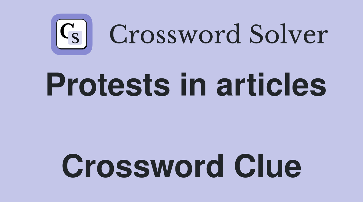 Protests in articles  Crossword Clue