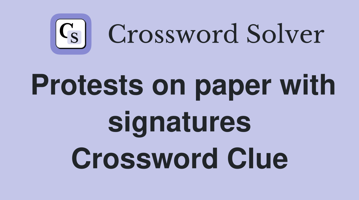 Protests on paper with signatures Crossword Clue
