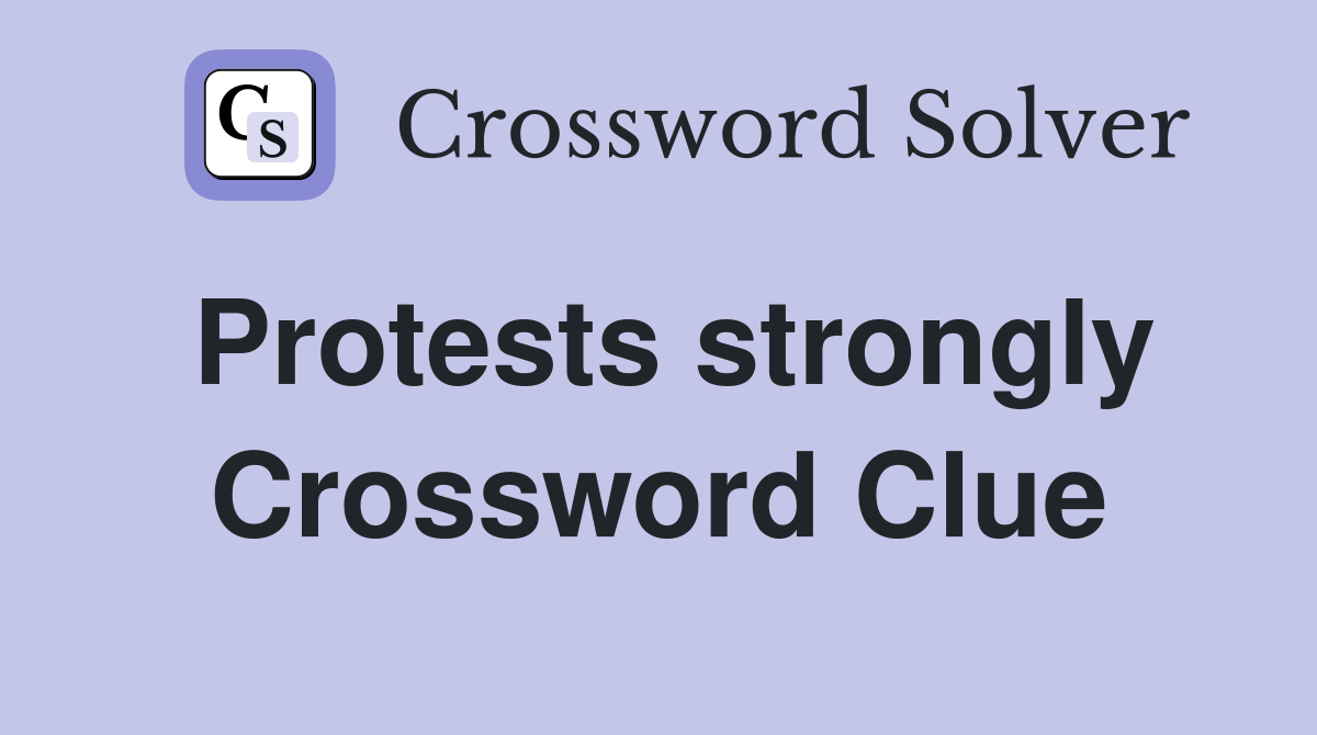 Protests strongly Crossword Clue