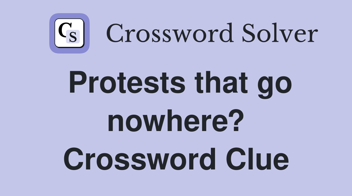 Protests that go nowhere? Crossword Clue