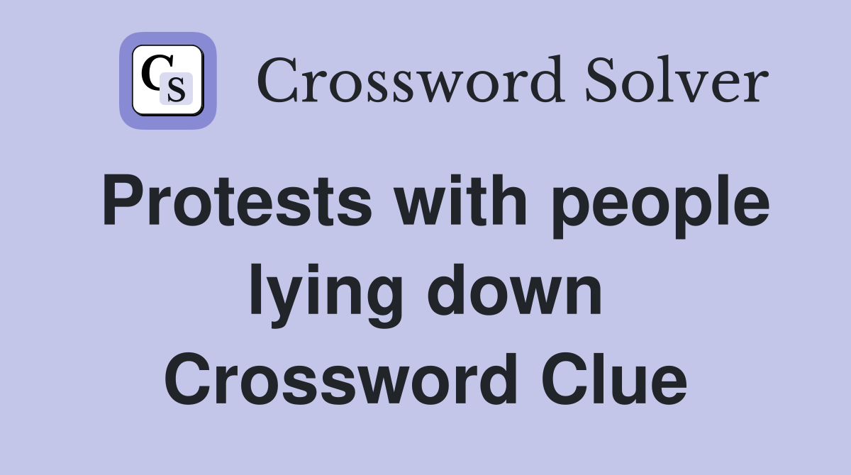 Protests with people lying down Crossword Clue