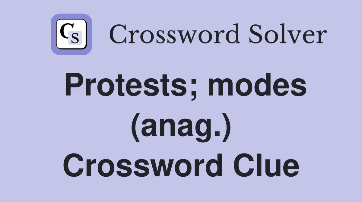 Protests; modes (anag.) Crossword Clue