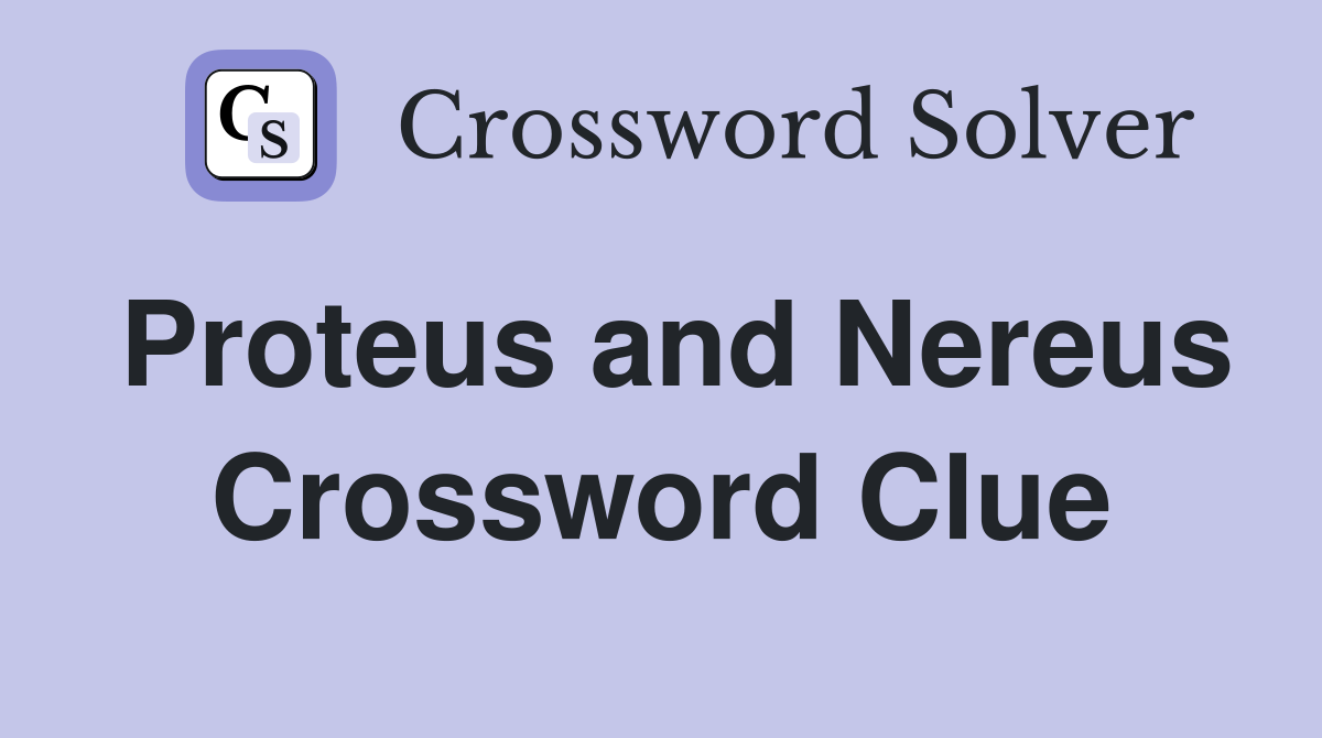 Proteus and Nereus Crossword Clue