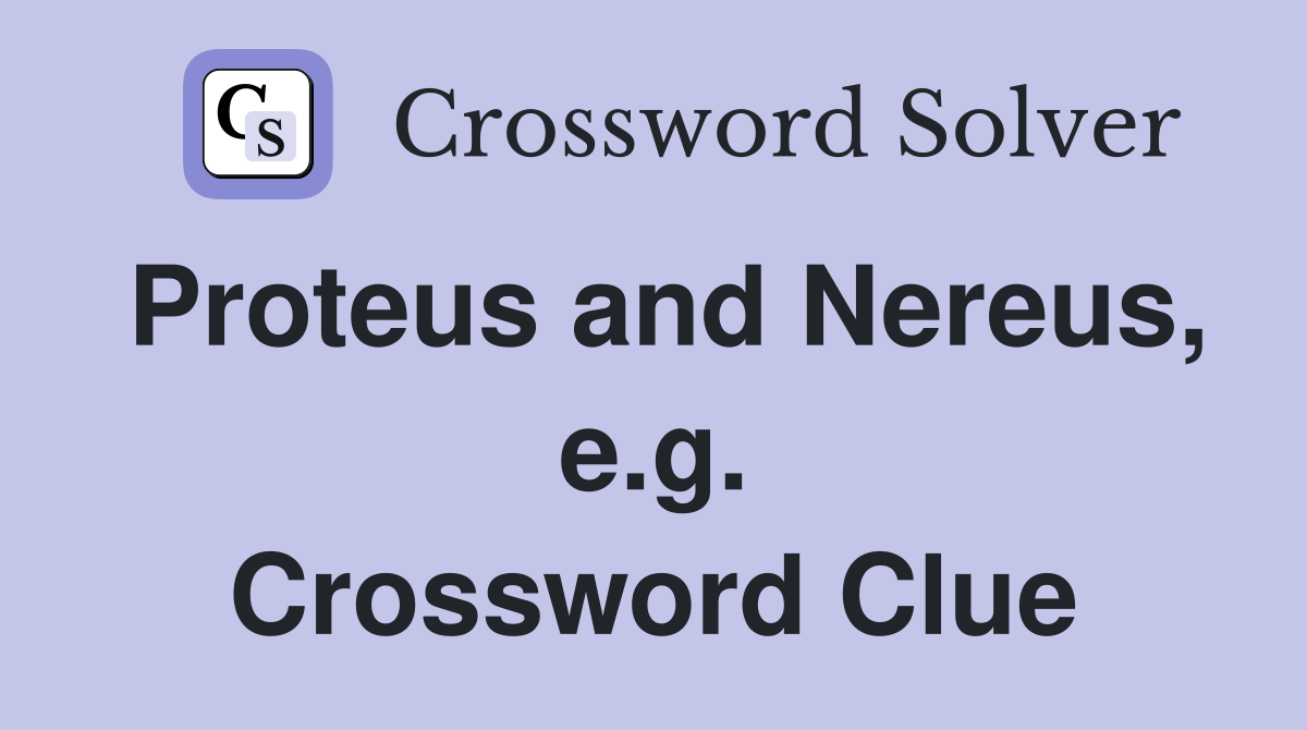 Proteus and Nereus, e.g. Crossword Clue