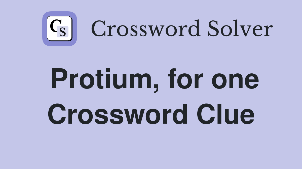 Protium, for one Crossword Clue