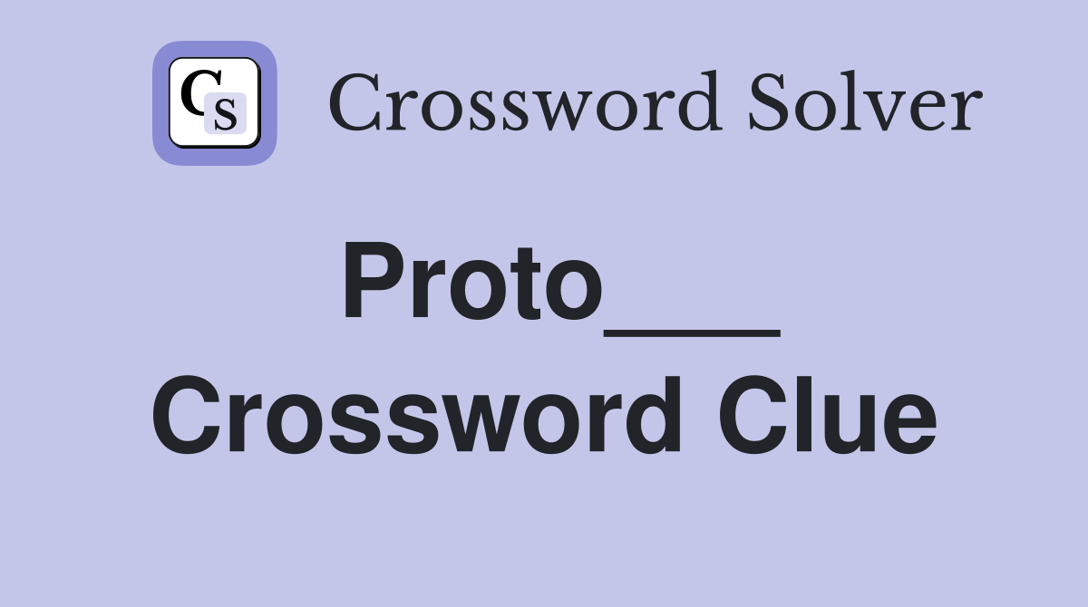Proto___ Crossword Clue